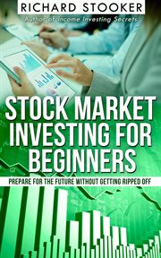Stock market investing for beginners: how anyone can have a wealthy retirement by ignoring much o cover image