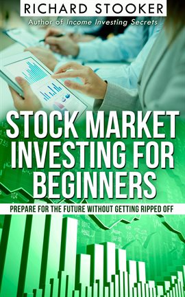 Cover image for Stock Market Investing for Beginners: How Anyone Can Have a Wealthy Retirement by Ignoring Much o