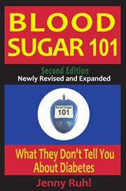 Blood Sugar 101 : What They Don't Tell You About Diabetes cover image