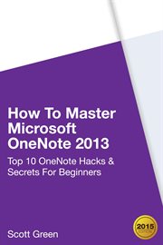 How to master microsoft onenote 2013 : top 10 onenote hacks & secrets for beginners. Top 10 OneNote Hacks & Secrets For Beginners cover image