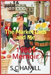 The Market Lads and Me. A 1980's Memoir. Contains Strong Language cover image