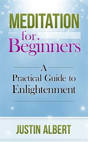 Meditation for beginners: a practical guide to enlightenment cover image