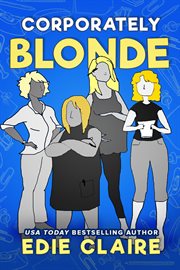 Corporately blonde (original title: work, blondes. work!) cover image