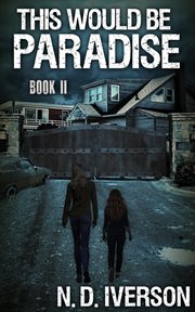 This would be paradise : [a zombie novel]. Book 1 cover image