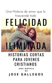Libros Cristianos en Español : Felicidad Ilimitada cover image