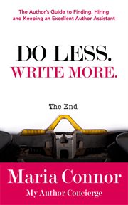 Do less. write more.: the author's guide to finding, hiring and keeping an excellent author assis cover image