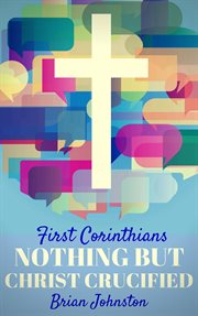 First corinthians: nothing but christ crucified cover image