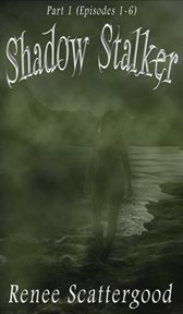 Shadow stalker part 1 (episodes 1 - 6) cover image