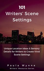 101 writers' scene settings: unique location ideas & sensory details for writers' to create vivid sc cover image