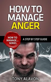 How to manage anger: a step by step guide cover image
