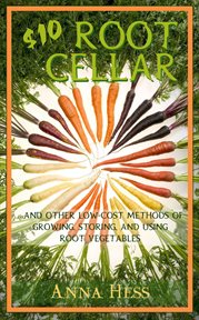 $10 root cellar : and other low-cost methods of growing, storing, and using root vegetables cover image