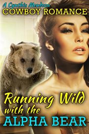 Cowboy Romance : Running Wild With the Alpha Bear. Shifter Romance cover image