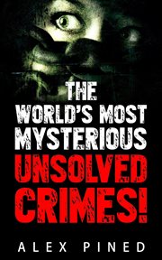 The world's most mysterious unsolved crimes! cover image