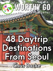 48 Daytrip Destinations From Seoul cover image