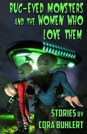 Bug-eyed monsters and the women who love them cover image