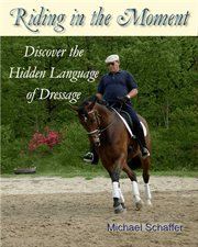 Riding in the moment - discover the hidden language of dressage cover image