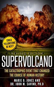 Supervolcano: the catastrophic event that changed the course of human history : The Catastrophic Event That Changed the Course of Human History cover image