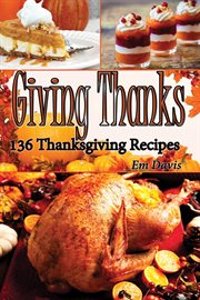 Giving thanks: 136 thanksgiving recipes cover image