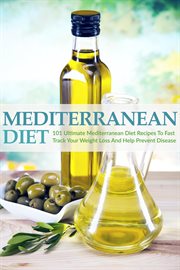 Mediterranean diet: 101 ultimate mediterranean diet recipes to fast track your weight loss & help cover image