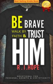 Be brave walk by faith & trust HIM : Devotional for personal growth & Christianity cover image