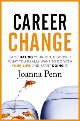 Cover image for Career Change: Stop hating your job, discover what you really want to do with your life, and star