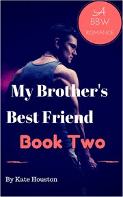 My Brother's Best Friend : A BBW Romance. My Brother's Best Friend cover image