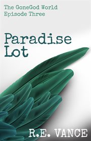 GoneGodWorld : Episode 3. Paradise Lot cover image