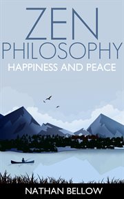 Zen philosophy: a practical guide to happiness and peace: zen mind: zen meditation cover image