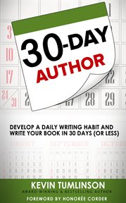 30-day author: develop a daily writing habit and write your book in 30 days (or less) cover image