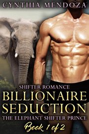 Billionaire seduction. Elephant shifter prince cover image