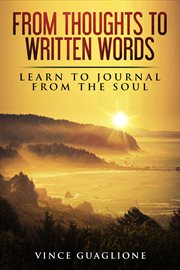 From thoughts to written words: learn to journal from the soul cover image