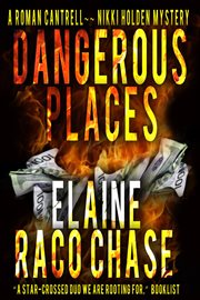 Dangerous places : a Roman Cantrell-Nikki Holden mystery cover image
