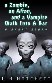 A Zombie, an Alien, and a Vampire Walk into a Bar cover image