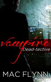 Dead-tective box set. Vampire Mystery-Romance cover image