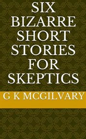 Six bizarre short stories for skeptics cover image