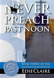Never preach past noon : a Leigh Koslow mystery cover image