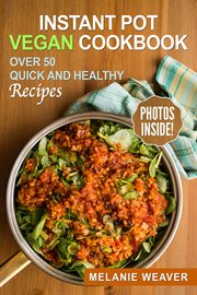 Instant Pot Vegan Cookbook : Over 50 Quick and Healthy Recipes cover image