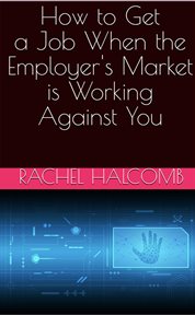 How to get a job when the employer's market is working against you cover image