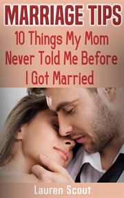 Marriage Tips : 10 Things My Mom Never Told Me Before I Got Married cover image