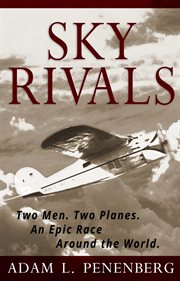 Sky rivals: two men. two planes. an epic race around the world cover image