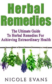 Herbal remedies: the ultimate guide to herbal remedies for achieving extraordinary health cover image
