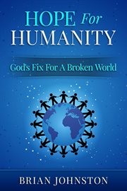 Hope for humanity. God's Fix for a Broken World cover image