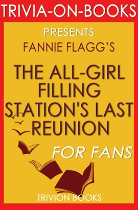Cover image for The All-Girl Filling Station's Last Reunion: A Novel By Fannie Flagg
