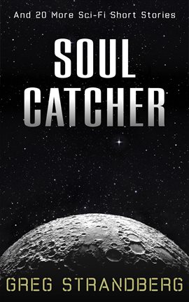 Cover image for Soul Catcher: And 20 More Sci-Fi Short Stories