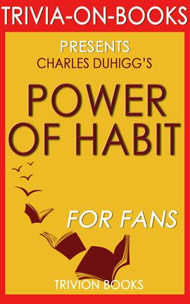 Cover image for The Power of Habit: Why We Do What We Do in Life and Business by Charles Duhigg (Trivia-on-Books)