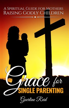 Cover image for Grace for Single Parenting: A Spiritual Guide for Mothers Raising Godly Children