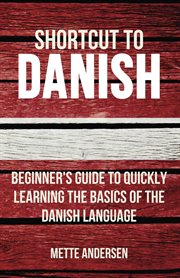 Shortcut to danish. Beginner's Guide to Quickly Learning the Basics of the Danish Language cover image