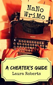 Nanowrimo: a cheater's guide : A Cheater's Guide cover image