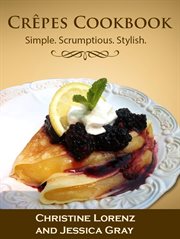 Crêpes cookbook: simple. scrumptious. stylish cover image
