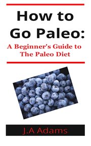 How to paleo: beginner's guide to the paleo diet cover image